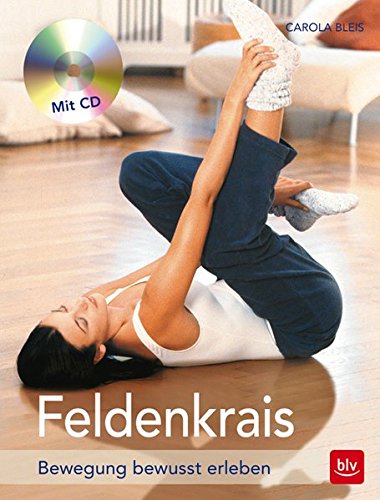 Feldenkrais: Bewegung - ein Weg zum Selbst