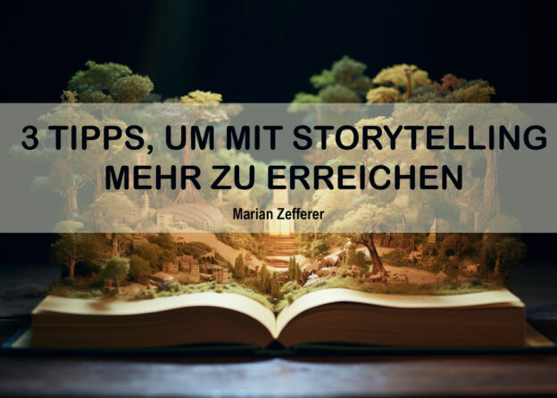 Drei Tipps, um mit Storytelling mehr zu erreichen