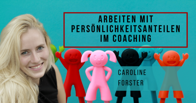 Arbeiten mit Persönlichkeitsanteilen im Coaching