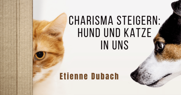 Charisma steigern: Hund und Katze in uns