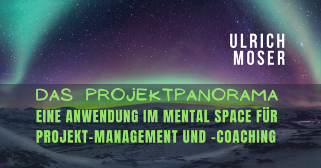 Das Projektpanorama: Eine Anwendung im Mental Space für Projekt-Management und -Coaching