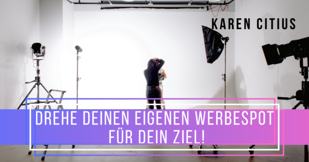 Drehe Deinen eigenen Werbespot für Dein Ziel!