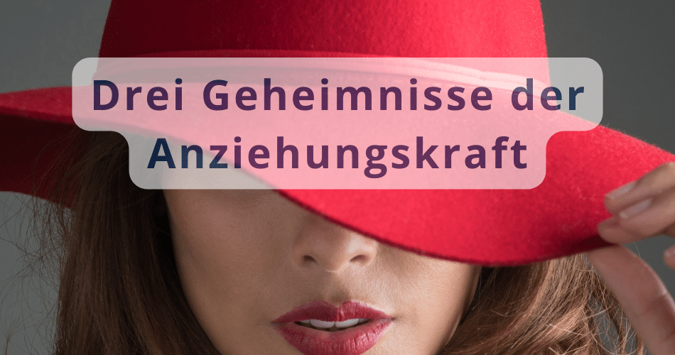 Drei Geheimnisse der Anziehungskraft