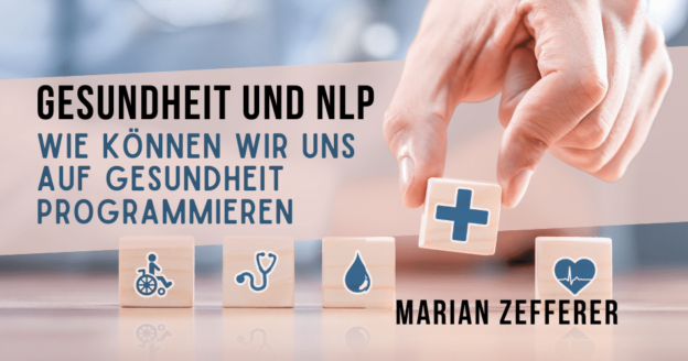 Gesundheit und NLP: Wie können wir uns auf Gesundheit programmieren