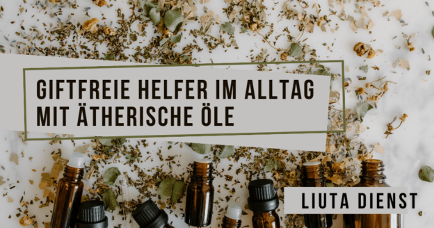 Giftfreie Helfer im Alltag mit Ätherische Öle