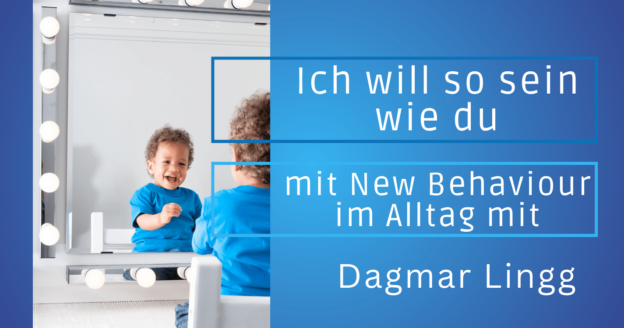 Ich will so sein wie du mit New Behaviour im Alltag