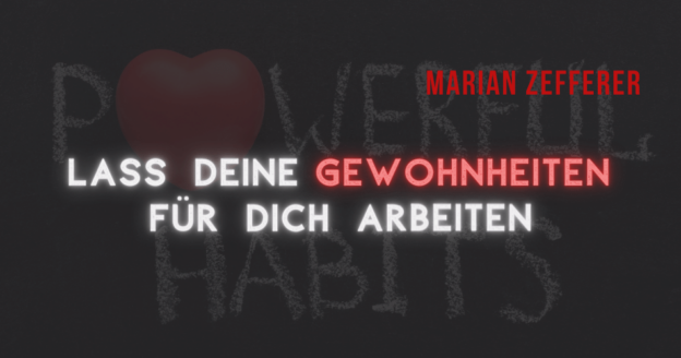 Lass Deine Gewohnheiten für Dich arbeiten