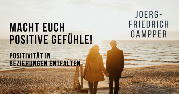 Macht Euch positive Gefühle! Positivität in Beziehungen entfalten