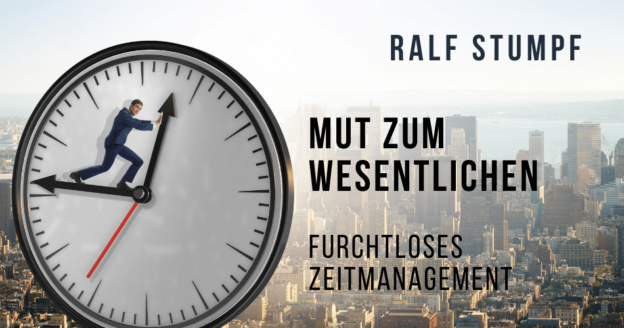 Mut zum Wesentlichen (furchtloses Zeitmanagement)