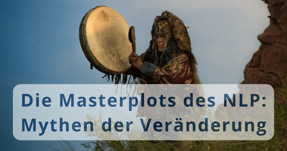 Die Masterplots des NLP: Mythen der Veränderung