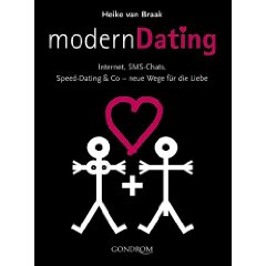 Modern Dating: Internet, SMS-Chat, Speed Dating & Co. - Neue Wege für die Liebe