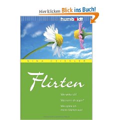 Flirten. Wie wirke ich? Was kann ich sagen? Wie spiele ich meine Stärken aus? (humboldt - Psychologie & Lebensgestaltung)