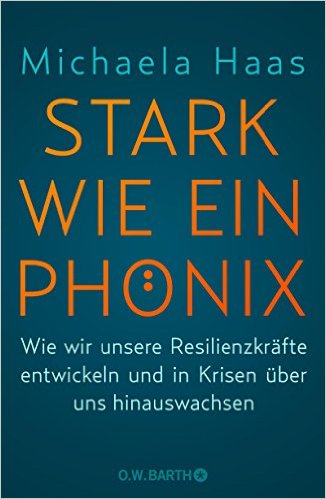 Stark wie ein Phönix. Wie wir unsere Resilienzkräfte entwickeln und in Krisen über uns hinauswachsen