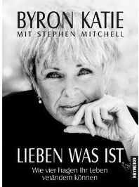 Byron Katie - Leben was ist