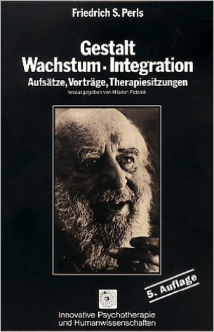 Gestalt, Wachstum, Integration. Aufsätze, Vorträge, Therapiesitzungen